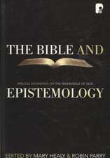 The Bible and Epistemology: Biblical Soundings on the Knowledge of God