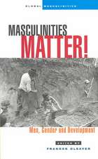 Masculinities Matter!: Men, Gender and Development