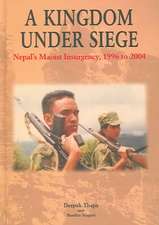 A Kingdom under Siege: Nepal's Maoist Insurgency, 1996 to 2004