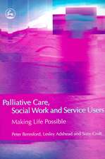 Palliative Care, Social Work and Service Users: Making Life Possible