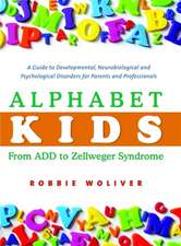 Alphabet Kids: A Guide to Developmental, Neurobiological and Psychological Disorders for Parents and Professionals