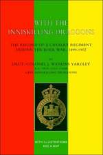 With the Inniskilling Dragoonsthe Record of a Cavalry Regiment During the Boer War, 1899-1902: Vol 2 . a Biographical Record of British Officers Who Fell in the Great War