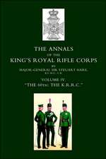 Annals of the King OS Royal Rifle Corps: Vol 4 Othe K.R.R.C. O1872-1913