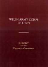 Welsh Army Corps 1914-1919. Report of the Executive Committee