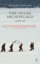 The Gulag Archipelago, 1918-56: An Experiment in Literary Investigation