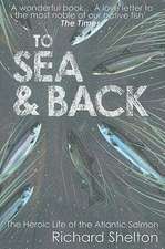 To Sea & Back: The Heroic Life of the Atlantic Salmon