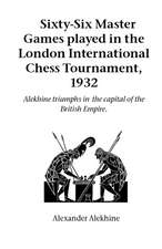 Sixty-Six Master Games Played in the London International Chess Tournament, 1932