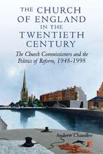 The Church of England in the Twentieth Century – The Church Commissioners and the Politics of Reform, 1948–1998