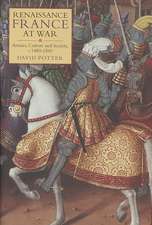 Renaissance France at War – Armies, Culture and Society, c.1480–1560