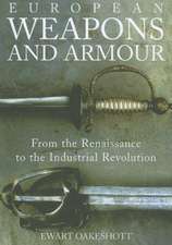 European Weapons and Armour – From the Renaissance to the Industrial Revolution