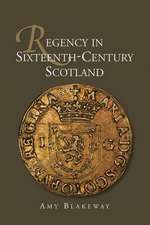 Regency in Sixteenth–Century Scotland