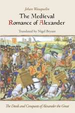 The Medieval Romance of Alexander – The Deeds and Conquests of Alexander the Great