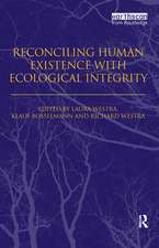 Reconciling Human Existence with Ecological Integrity: Science, Ethics, Economics and Law