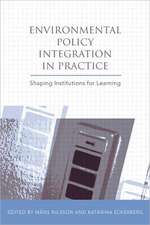 Environmental Policy Integration in Practice: Shaping Institutions for Learning