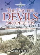 The Day the Devils Dropped in: The 9th Parachute Battalion in Normandy - D-Day to D+6