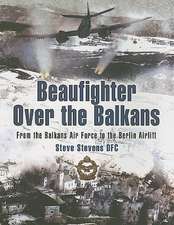 Beaufighter Over the Balkans: From the Balkans Air Force to the Berlin Airlift