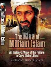 The Rise of Militant Islam: An Insider S View of the Failure to Curb Global Jihad