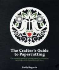 The Crafter's Guide to Papercutting: The Complete Guide to Cutting Paper for Artworks, Greeting Cards, Keepsakes and More