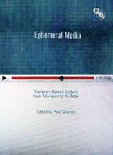 Ephemeral Media: Transitory Screen Culture from Television to YouTube