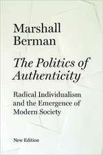 The Politics of Authenticity: Radical Individualism and the Emergence of Modern Society