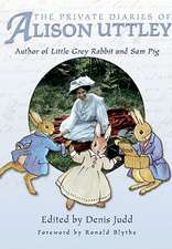 The Private Diaries of Alison Uttley: Author of Little Grey Rabbit and Sam Pig