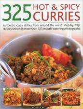 325 Hot & Spicy Curries: Step-By-Step Recipes Shown in More Than 325 Mouth-Watering Photographs