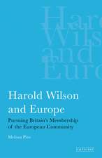 Harold Wilson and Europe: Pursuing Britain's Membership of the European Community