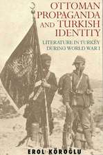 Ottoman Propaganda and Turkish Identity: Literature in Turkey During World War I