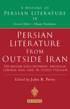 Persian Literature from Outside Iran: The Indian Subcontinent, Anatolia, Central Asia, and in Judeo-Persian: History of Persian Literature A, Vol IX