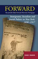 Forward – The Jewish Daily Forward (Forverts) Ne – Immigrants, Socialism and Jewish Politics in New York, 1890–1917