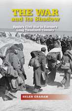 The War and its Shadow – Spain`s Civil War in Europe`s Long Twentieth Century