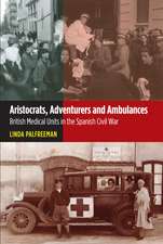 Aristocrats, Adventurers and Ambulances – British Medical Units in the Spanish Civil War