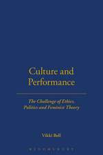 Culture and Performance: The Challenge of Ethics, Politics and Feminist Theory