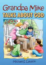 Grandpa Mike Talks about God: And Other Stories You Gotta Hear!