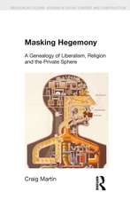 Masking Hegemony: A Genealogy of Liberalism, Religion and the Private Sphere