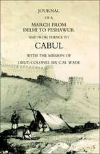 Journal of a March from Delhi to Peshawur and from Thence to Cabul with the Mission of Lieut-Colonel Sir C.M. Wade (Ghuznee 1839 Campaign)