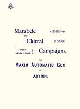 Matebele & Chitral Campaigns (1893-4) and 1895: The Maxim Automatic Gun in Action