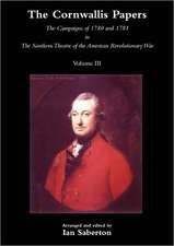 Cornwallis Papersthe Campaigns of 1780 and 1781 in the Southern Theatre of the American Revolutionary War Vol 3