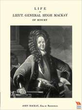 Life of Lieut. General Hugh MacKay of Scoury: Officers Who Died in the Service of British, Indian and East African Regiments and Corps, 1914-1919.