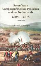 Seven Years Campaigning in the Peninsula and the Netherlands 1808-1815, Vol. II