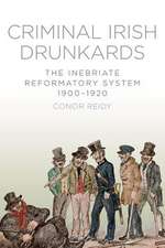 Criminal Irish Drunkards: The Inebriate Reformatory System 1900-1920