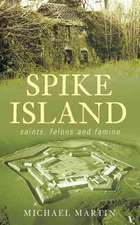 Spike Island: Saints, Felons and Famine