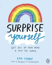 Surprise Yourself: Get Out of Your Head and Into the World