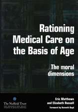 Rationing Medical Care on the Basis of Age: The Moral Dimensions