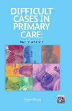 Difficult Cases in Primary Care: Paediatrics