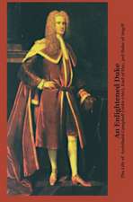 An Enlightened Duke the Life of Archibald Campbell (1682-1761), Earl of Ilay, 3rd Duke of Argyll