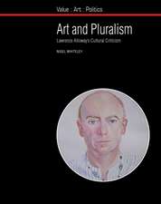 Art and Pluralism: Lawrence Alloway’s Cultural Criticism