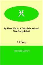 By Sheer Pluck - A Tale of the Ashanti War