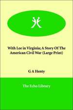 With Lee in Virginia; A Story of the American Civil War