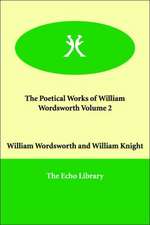 The Poetical Works of William Wordsworth Volume 2